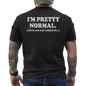 I'm Pretty Normal Until 90'S Rap Comes On Men's T-shirt Back Print - Monsterry