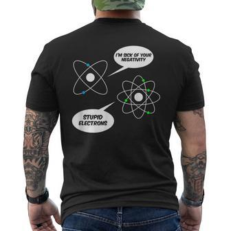 I'm Sick Of Your Negativity Stupid Electrons Chemistry Joke Men's T-shirt Back Print - Monsterry CA