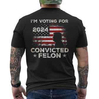 I'm Voting For A Felon In 2024 Trump 2024 Convicted Felon Men's T-shirt Back Print - Monsterry