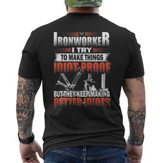 Ironworker I Try To Make Things Idiot Proof But They Keep Making Better Idiots Men's T-shirt Back Print | Mazezy