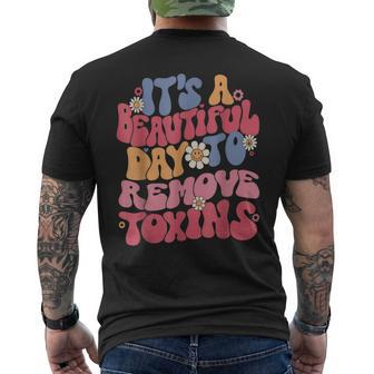 It's A Beautiful Day To Remove Toxins Dialysis Nurse Men's T-shirt Back Print | Mazezy