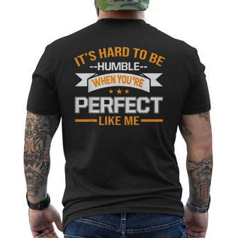 It's Hard To Be Humble When You're Perfect Like Me Men's T-shirt Back Print - Monsterry