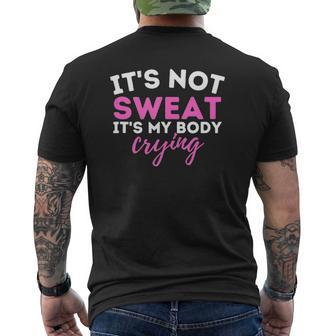 It's Not Sweat It's My Body Crying Workout Gym Mens Back Print T-shirt | Mazezy