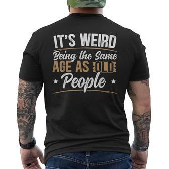 Its Weird Being The Same Age As Old People For A Age Old Fan Mens Back Print T-shirt - Thegiftio UK