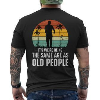 It's Weird Being The Same Age As Old People Fathers Day Dad Men's T-shirt Back Print - Thegiftio UK