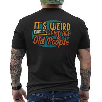 It's Weird Being The Same Age As Old People Senior Citizen V4 Mens Back Print T-shirt - Thegiftio UK