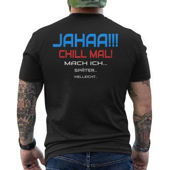 Jahaa Chill Mal Mache Ich Später Vielleicht Humour T-Shirt mit Rückendruck - Seseable