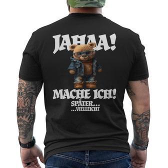 Jahaa Mache Ich Späterielleicht Teddy With Sayings T-Shirt mit Rückendruck - Geschenkecke