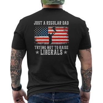 Just A Regular Dad Trying Not To Raise Liberals Dad Mens Back Print T-shirt | Mazezy