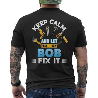 Keep Calm And Let Bob Fix It Father Day Papa Dad Daddy Men's T-shirt Back Print - Monsterry UK