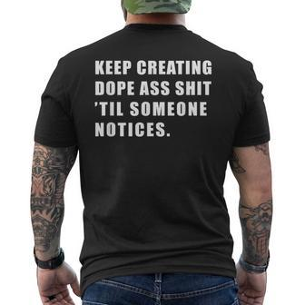Keep Creating Dope Ass Shit 'Til Someoe Notices Men's T-shirt Back Print - Monsterry