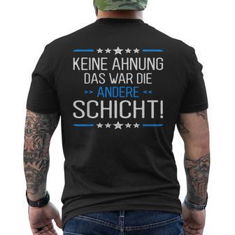 Keine Ahnung Das War Die Andere Schicht Job Shift Worker T-Shirt mit Rückendruck - Seseable