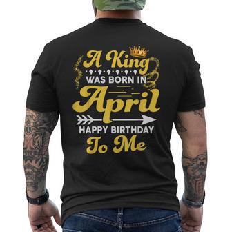 A King Was Born In April Happy Birthday To Me Men's T-shirt Back Print - Monsterry UK