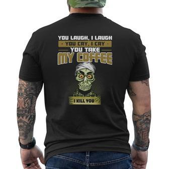 You Laugh I Laugh You Cry I Cry You Take My Coffee I Kill You Shirt Mens Back Print T-shirt - Thegiftio UK