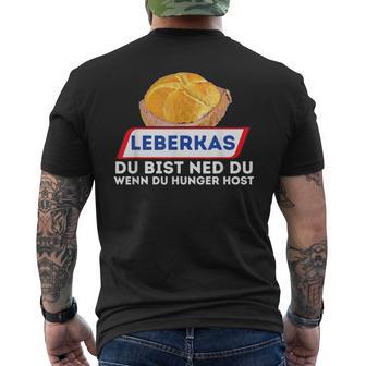 Leberkas Du Bist Ned Du Wenn Du Hunger Host Liver Cheese T-Shirt mit Rückendruck - Geschenkecke