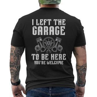 I Left The Garage To Be Here Auto Car Mechanic Men Men's T-shirt Back Print - Seseable