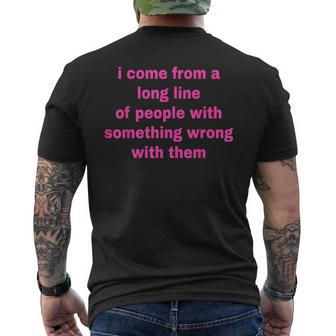 I Come From A Long Line Of People Something Wrong With Them Men's T-shirt Back Print - Monsterry CA