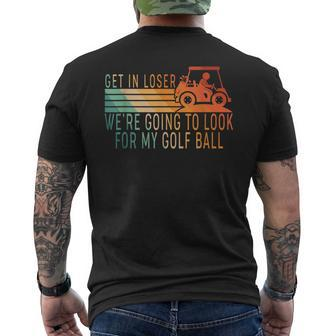 Get In Loser Golf Cart Golfer Look For My Golf Ball Men's T-shirt Back Print - Monsterry DE