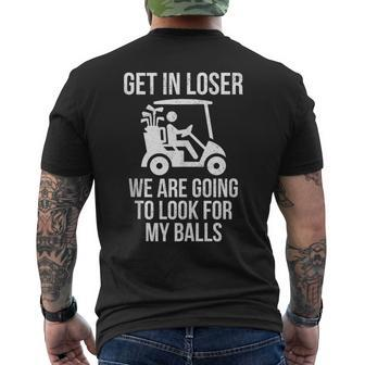 Get In Loser Look For My Golf Ball Golf Cart Golfer Golfing Men's T-shirt Back Print - Monsterry DE