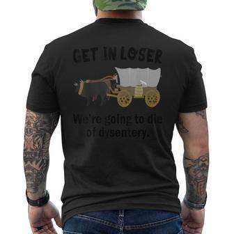 Get In Loser We're Going To Die Of Dysentery Dirty Joke Men's T-shirt Back Print - Monsterry CA