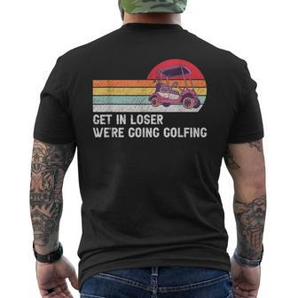Get In Loser We're Going Golfing Golf Sport Golfer Men's T-shirt Back Print - Monsterry UK