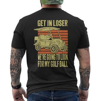 Get In Loser We're Playing Golf Golfer Golf Car Father Men's T-shirt Back Print - Monsterry DE