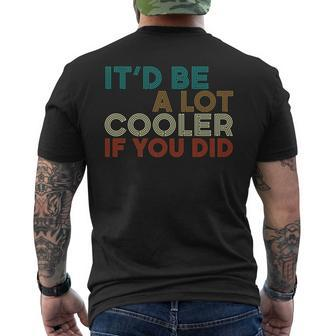 A Lot Cooler If You Did Vintage Retro Quote Men's T-shirt Back Print - Monsterry CA