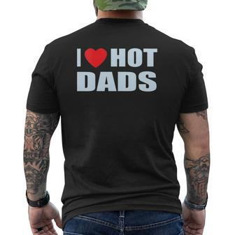 I Love Hot Dads I Heart Hot Dad Love Hot Dads Father's Day Mens Back Print T-shirt | Mazezy