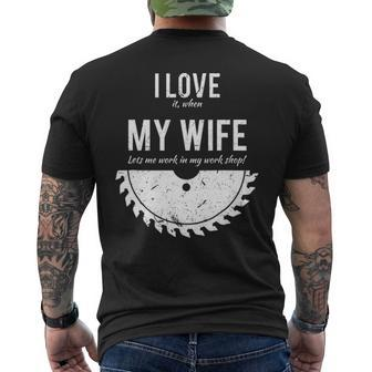 I Love It When My Wife Lets Me Work In My Work Shop Men's T-shirt Back Print | Mazezy