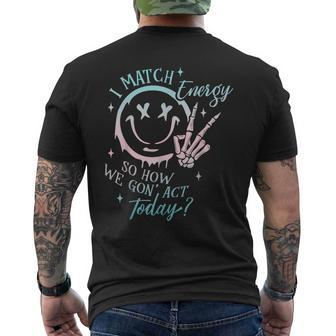 I Match Energy So How We Gon' Act Today I Match Energy Men's T-shirt Back Print - Thegiftio UK