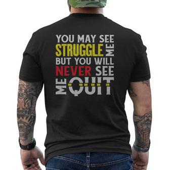 You May See Me Struggle But Never Quit Motivational Saying Mens Back Print T-shirt | Mazezy