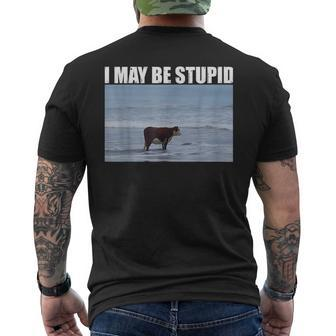 I May Be Stupid Cow Meme I May Be Stupid Men's T-shirt Back Print - Seseable