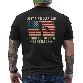 Mens Just A Regular Dad Trying Not To Raise Liberals Father's Day Mens Back Print T-shirt | Mazezy