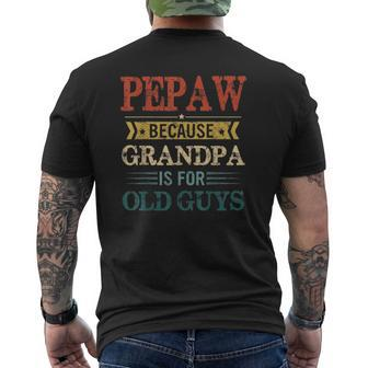 Mens Pepaw Because Grandpa Is For Old Guys Fathers Day Mens Back Print T-shirt | Mazezy