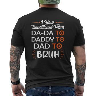 Mens I Have Transitioned From Da-Da To Daddy To Dad To Bruh Mens Back Print T-shirt | Mazezy CA