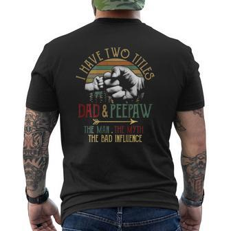 Mens I Have Two Titles Dad And Peepaw The Man Myth Bad Influence Mens Back Print T-shirt | Mazezy