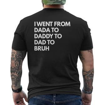 Mens I Went From Dada To Daddy To Dad To Bruh Mens Back Print T-shirt | Mazezy AU
