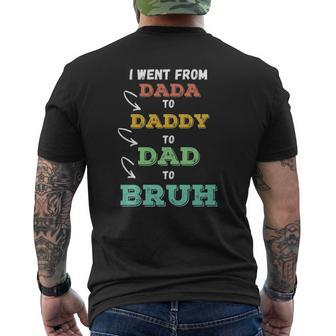 Mens I Went From Dada To Daddy To Dad To Bruh Father's Mens Back Print T-shirt | Mazezy AU