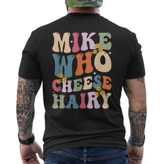 Mike Who Cheese Hairy Sarcastic Meme Men's T-shirt Back Print - Seseable