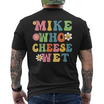 Mike Who Cheese Wet Adult Word Play Humor Wet Men's T-shirt Back Print - Thegiftio UK