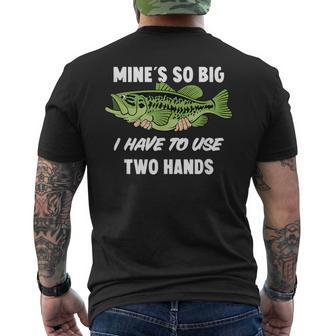 Mine's So Big I Have To Use Two Hands Bass Fishing Men's T-shirt Back Print - Monsterry