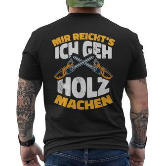 Mir Reichts Ich Geh Holz Machen Lumberjack Forest Worker T-Shirt mit Rückendruck - Seseable