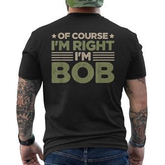 Name Bob Of Course I'm Right I'm Bob Men's T-shirt Back Print - Monsterry DE