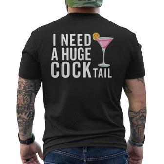I Need A Huge Cocktail Adult Humor Drinking Men's T-shirt Back Print - Seseable