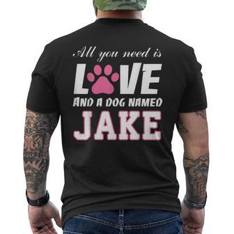 All You Need Is Love And A Dog Named Jake T -My Dog Men's T-shirt Back Print - Monsterry AU