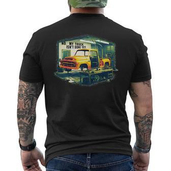 No My Truck Isn't Done Yet Auto Enthusiast Men's T-shirt Back Print - Monsterry