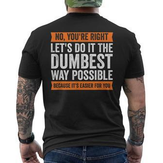 No You're Right Let's Do It The Dumbest Way Possible T Men's T-shirt Back Print - Monsterry