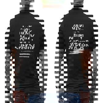 You Are Not My Supervisor Mens Back Print T-shirt - Thegiftio
