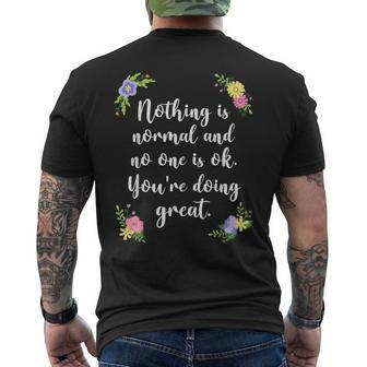 Nothing Is Normal And No One Is Ok You’Re Doing Great Men's T-shirt Back Print - Monsterry AU