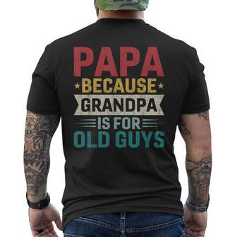 Papa Because Grandpa Is For Old Guys Fathers Day Papa Men's T-shirt Back Print - Monsterry DE
